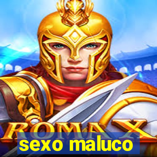 sexo maluco